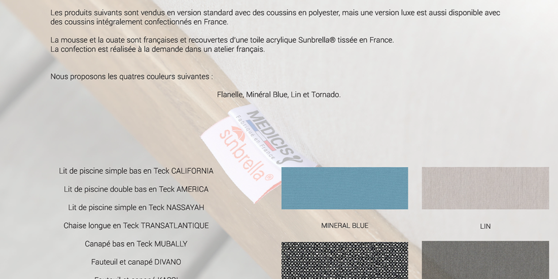 Descriptif Fabriqué en France pour Sunbrella et les 4 couleurs disponibles, mineral blue, lin, tornado, flanelle.